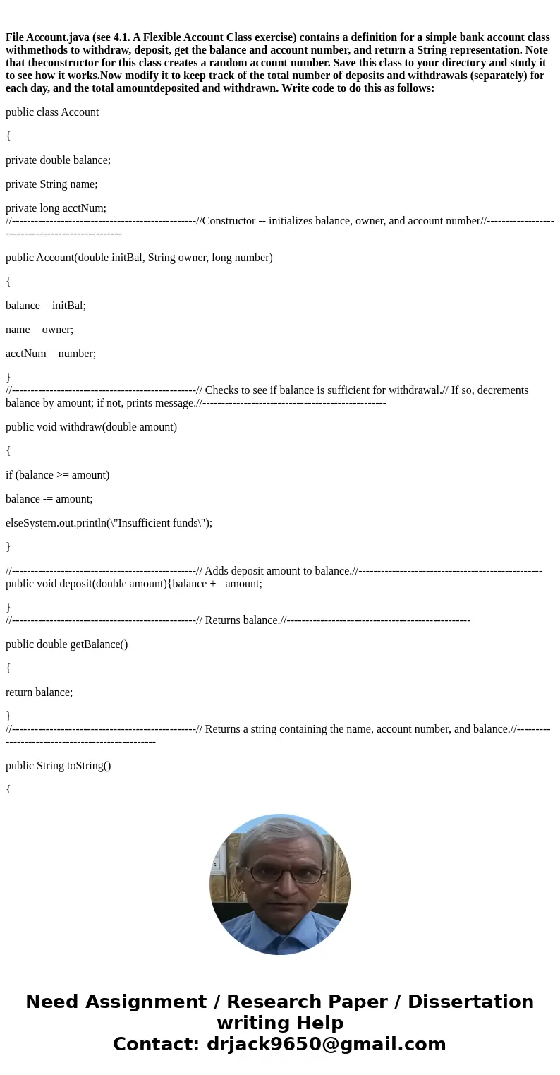  File Account.java (see 4.1. A Flexible Account Class exercise) contains a definition for a simple bank account class withmethods to withdraw, deposit, get the 