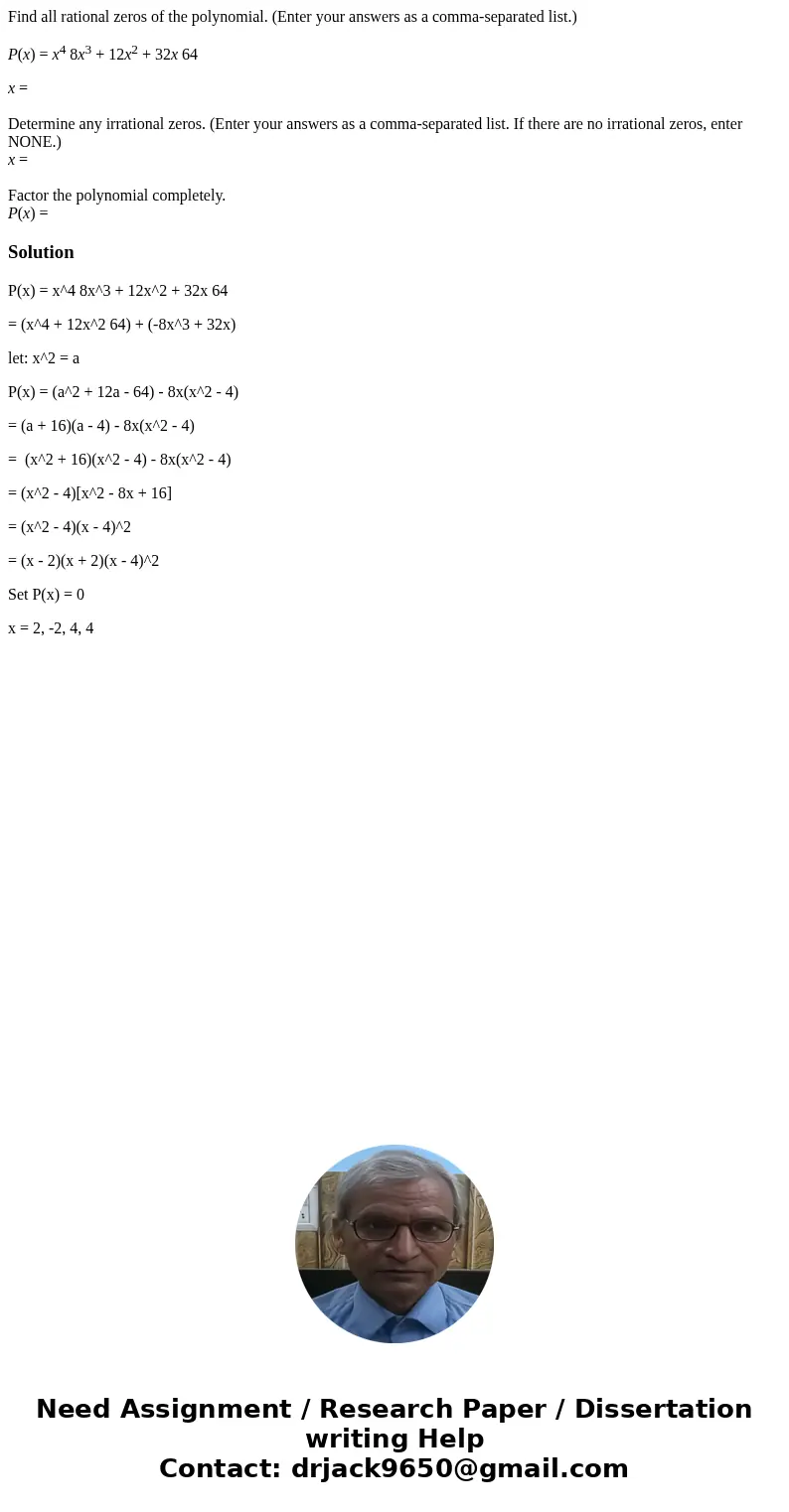 Find all rational zeros of the polynomial. (Enter your answers as a comma-separated list.) P(x) = x4 8x3 + 12x2 + 32x 64 x = Determine any irrational zeros. (En Find all rational zeros of the polynomial. (Enter your answers as a comma-separated list.) P(x) = x4 8x3 + 12x2 + 32x 64 x = Determine any irrational zeros. (En