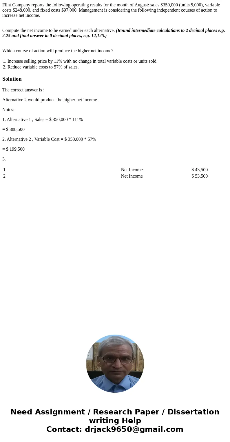Flint Company reports the following operating results for the month of August: sales $350,000 (units 5,000), variable costs $248,000, and fixed costs $97,000. M Flint Company reports the following operating results for the month of August: sales $350,000 (units 5,000), variable costs $248,000, and fixed costs $97,000. M