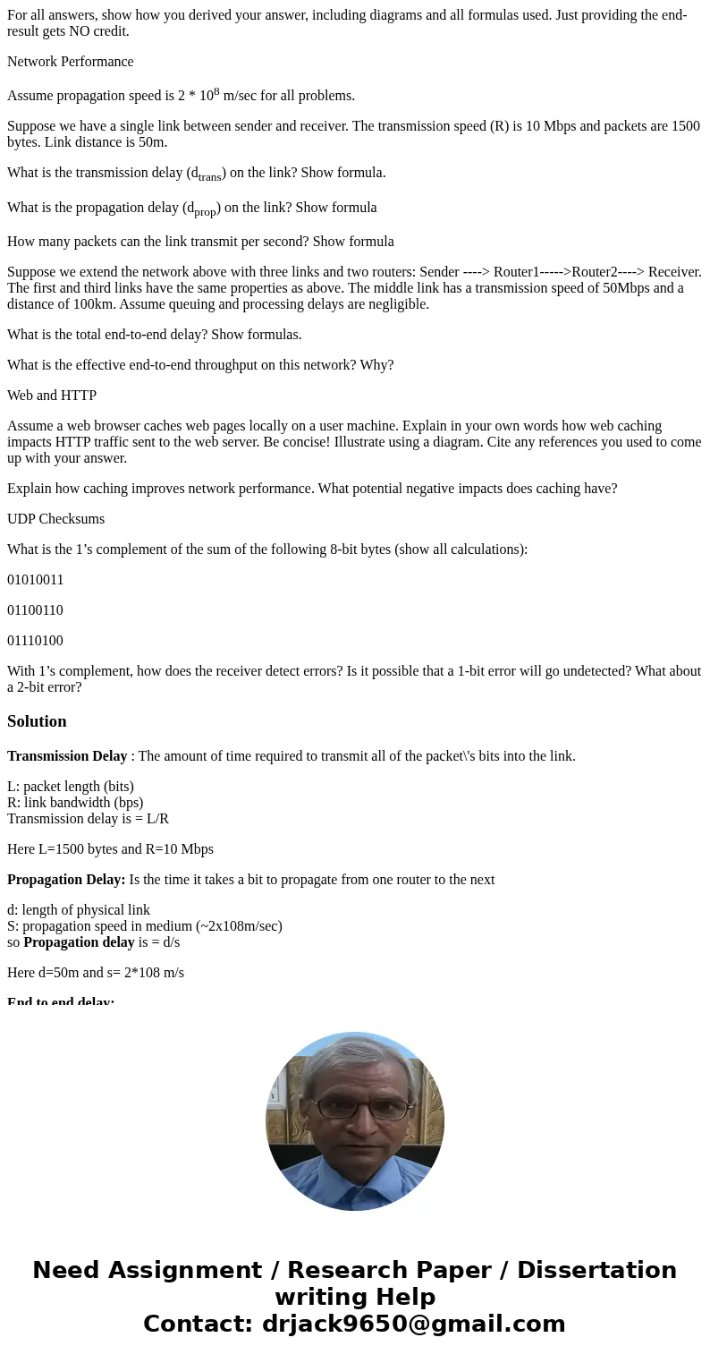 For all answers, show how you derived your answer, including diagrams and all formulas used. Just providing the end-result gets NO credit. Network Performance A