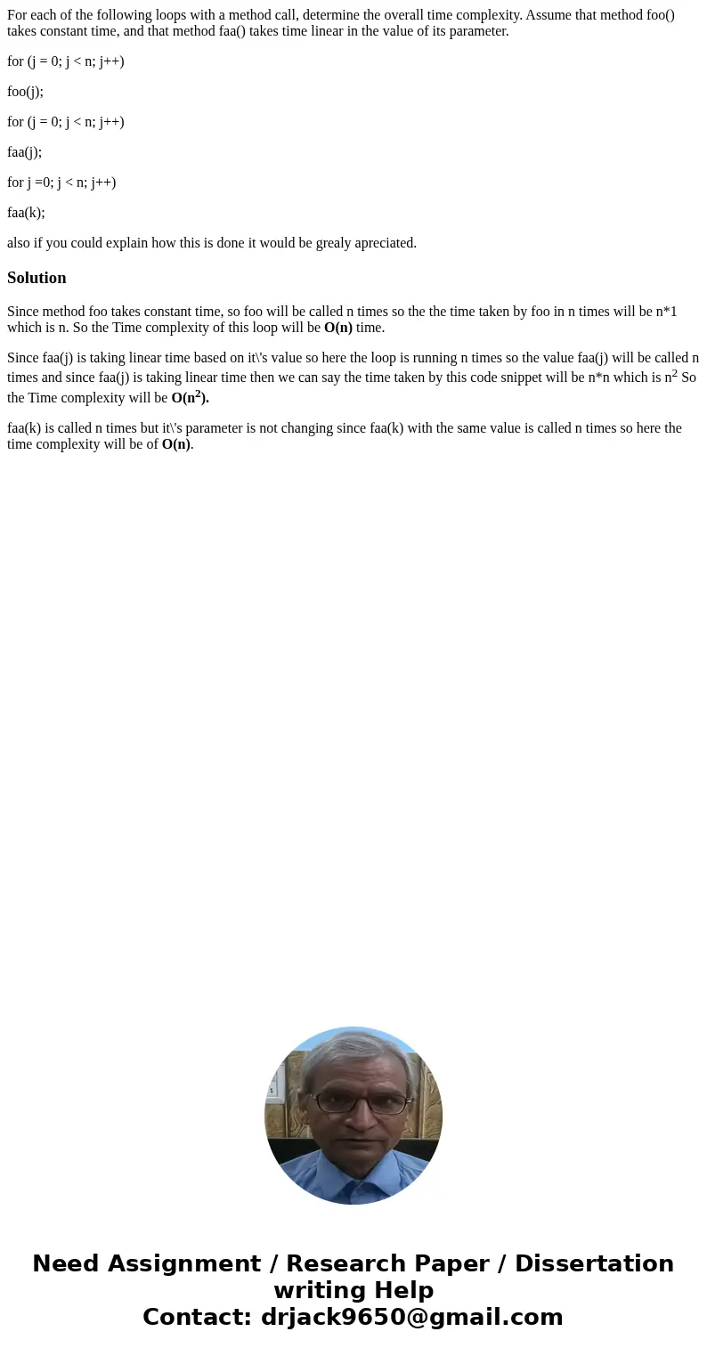For each of the following loops with a method call, determine the overall time complexity. Assume that method foo() takes constant time, and that method faa() t For each of the following loops with a method call, determine the overall time complexity. Assume that method foo() takes constant time, and that method faa() t