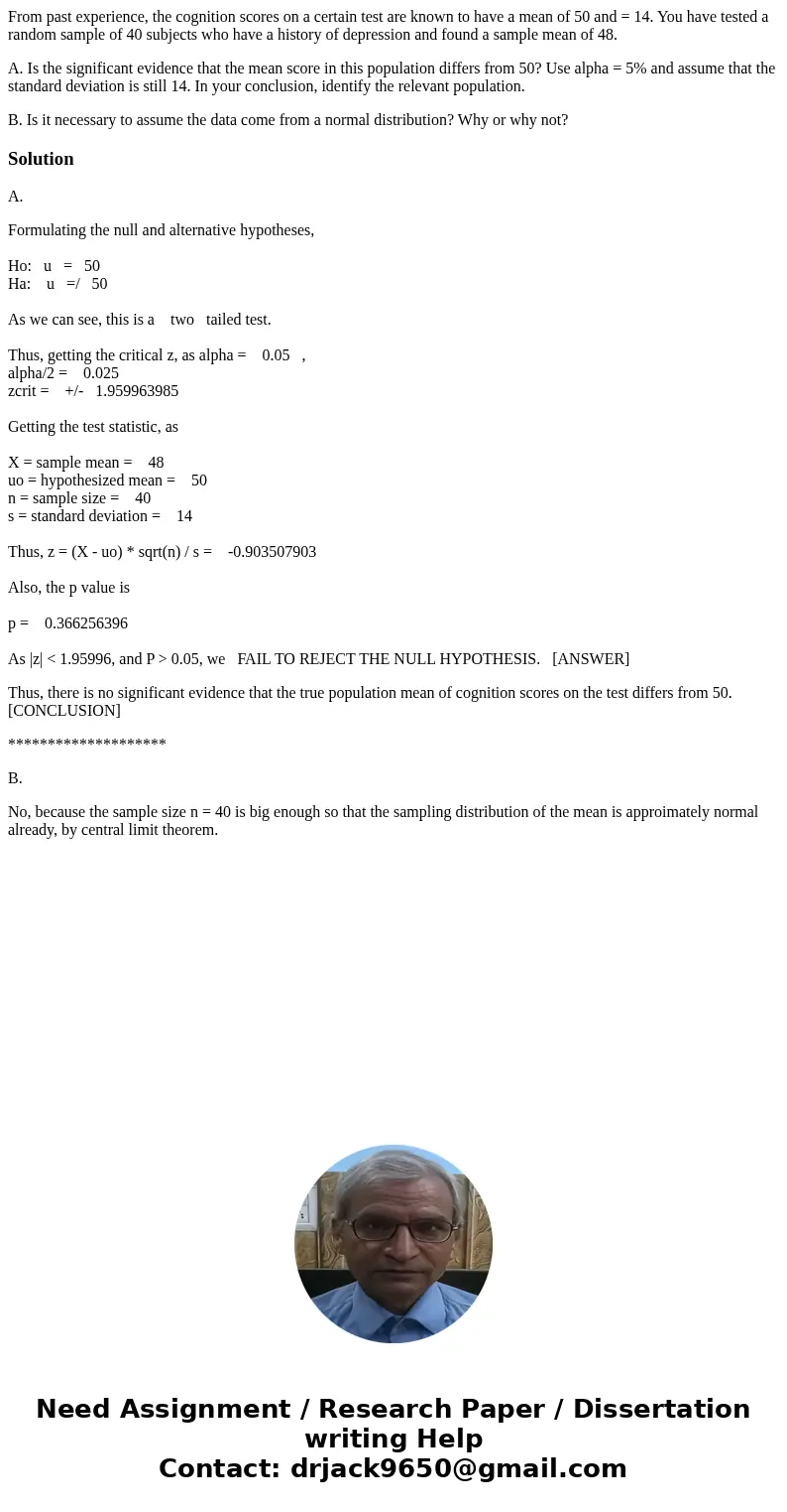 From past experience, the cognition scores on a certain test are known to have a mean of 50 and = 14. You have tested a random sample of 40 subjects who have a  From past experience, the cognition scores on a certain test are known to have a mean of 50 and = 14. You have tested a random sample of 40 subjects who have a