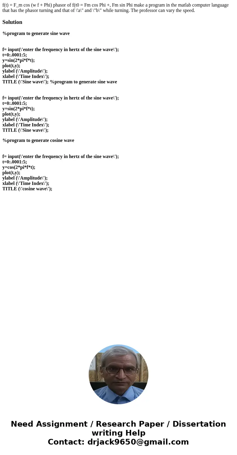 f(t) = F_m cos (w f + Phi) phasor of f(t0 = Fm cos Phi +, Fm sin Phi make a program in the matlab computer language that has the phasor turning and that of \'a  f(t) = F_m cos (w f + Phi) phasor of f(t0 = Fm cos Phi +, Fm sin Phi make a program in the matlab computer language that has the phasor turning and that of \'a
