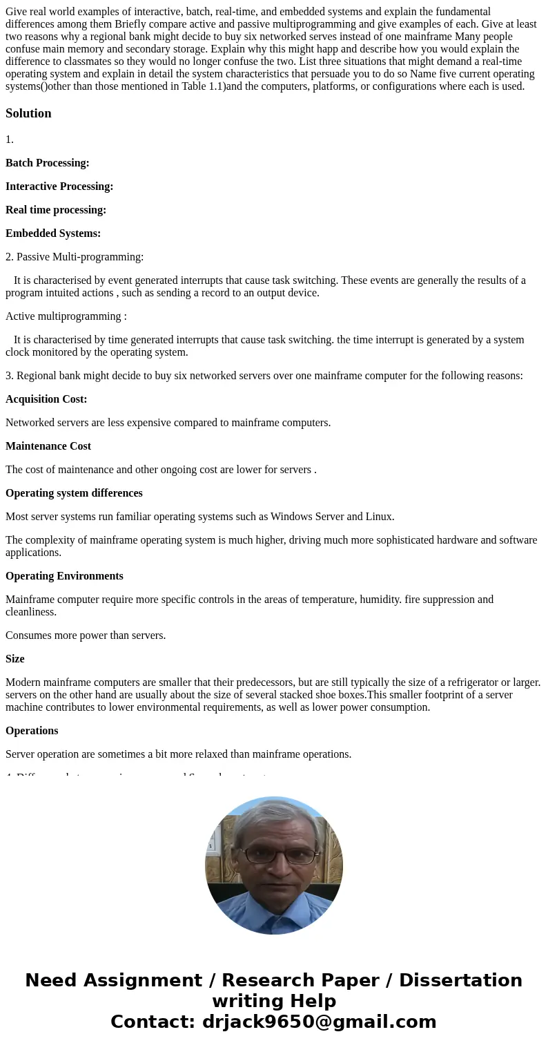 Give real world examples of interactive, batch, real-time, and embedded systems and explain the fundamental differences among them Briefly compare active and p  Give real world examples of interactive, batch, real-time, and embedded systems and explain the fundamental differences among them Briefly compare active and p