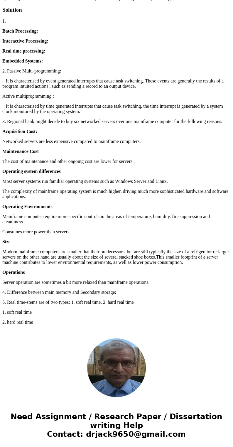 Give real world examples of interactive, batch, real-time, and embedded systems and explain the fundamental differences among them Briefly compare active and p  Give real world examples of interactive, batch, real-time, and embedded systems and explain the fundamental differences among them Briefly compare active and p