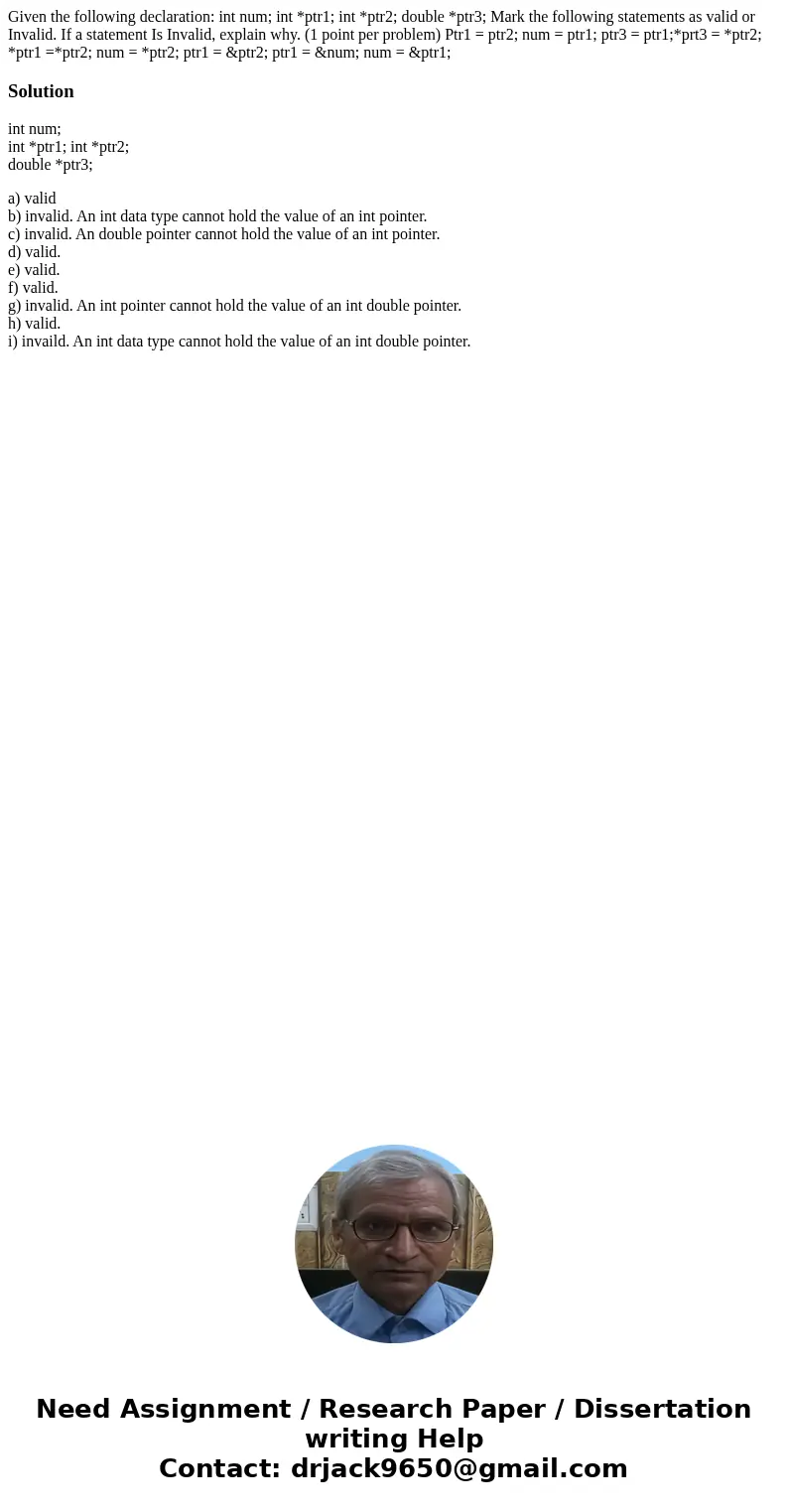 Given the following declaration: int num; int *ptr1; int *ptr2; double *ptr3; Mark the following statements as valid or Invalid. If a statement Is Invalid, exp  Given the following declaration: int num; int *ptr1; int *ptr2; double *ptr3; Mark the following statements as valid or Invalid. If a statement Is Invalid, exp
