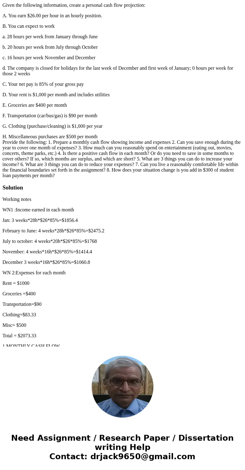 Given the following information, create a personal cash flow projection: A. You earn $26.00 per hour in an hourly position. B. You can expect to work a. 28 hour Given the following information, create a personal cash flow projection: A. You earn $26.00 per hour in an hourly position. B. You can expect to work a. 28 hour