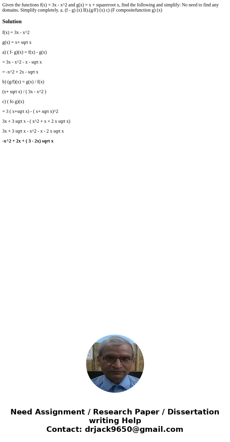 Given the functions f(x) = 3x - x^2 and g(x) = x + squareroot x, find the following and simplify: No need to find any domains. Simplify completely. a. (f - g)   Given the functions f(x) = 3x - x^2 and g(x) = x + squareroot x, find the following and simplify: No need to find any domains. Simplify completely. a. (f - g)