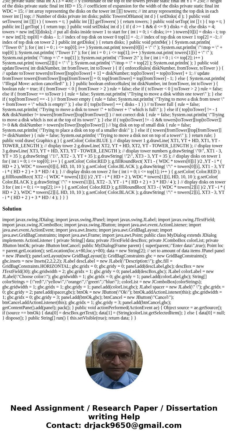 /* HanoiClient 1. For the code under comment 2, use numDisks as the disk number to move. import javax.swing.JOptionPane; import javax.swing.JFrame; import java. /* HanoiClient 1. For the code under comment 2, use numDisks as the disk number to move. import javax.swing.JOptionPane; import javax.swing.JFrame; import java.