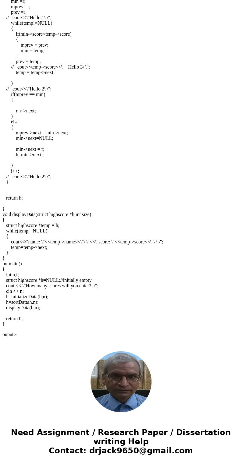 Having trouble with this assignment: Rewrite your most recent high scores program (shown below) so that each name/score pair is stored in a struct named highsco Having trouble with this assignment: Rewrite your most recent high scores program (shown below) so that each name/score pair is stored in a struct named highsco