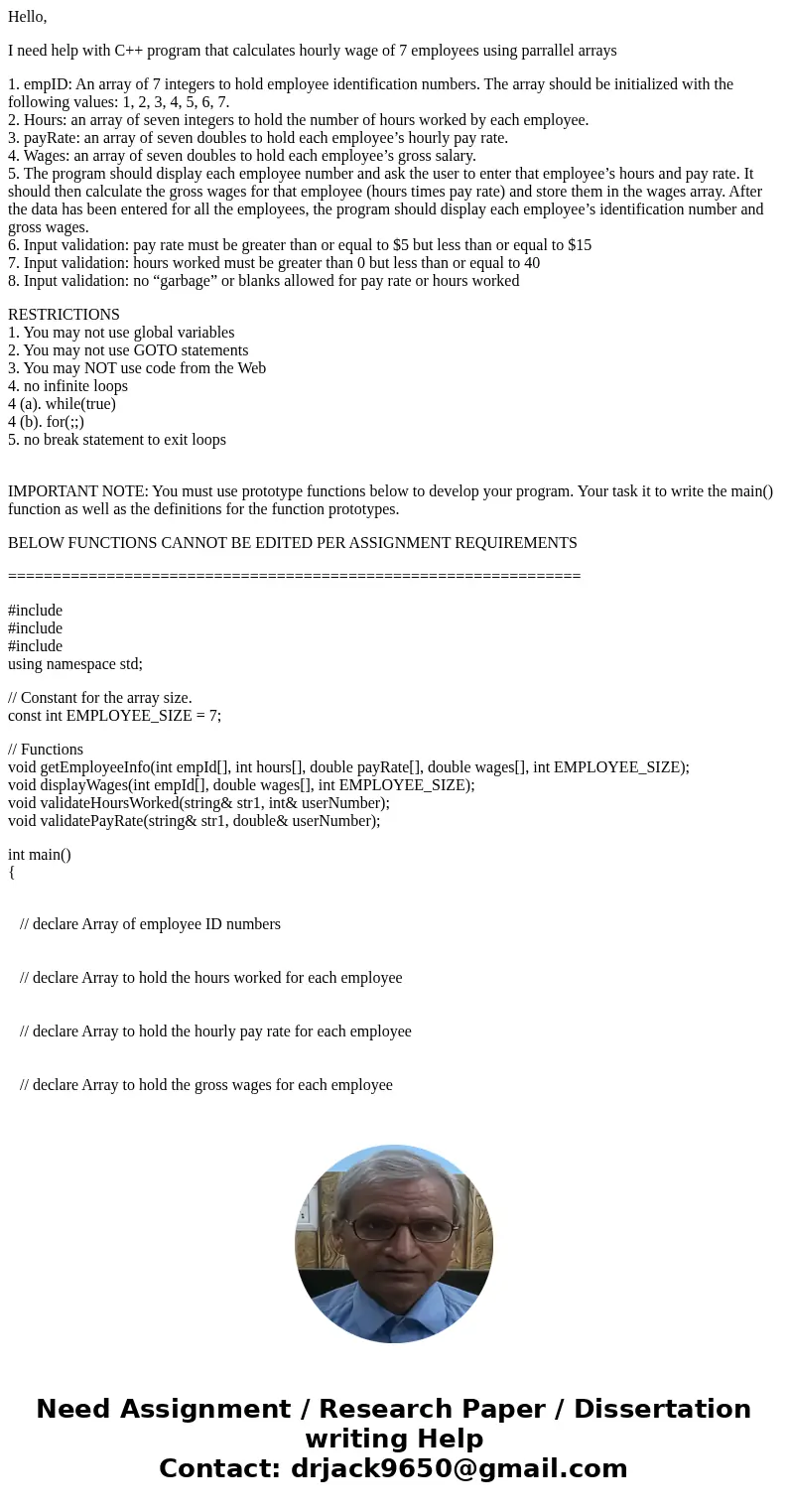 Hello, I need help with C++ program that calculates hourly wage of 7 employees using parrallel arrays 1. empID: An array of 7 integers to hold employee identifi Hello, I need help with C++ program that calculates hourly wage of 7 employees using parrallel arrays 1. empID: An array of 7 integers to hold employee identifi