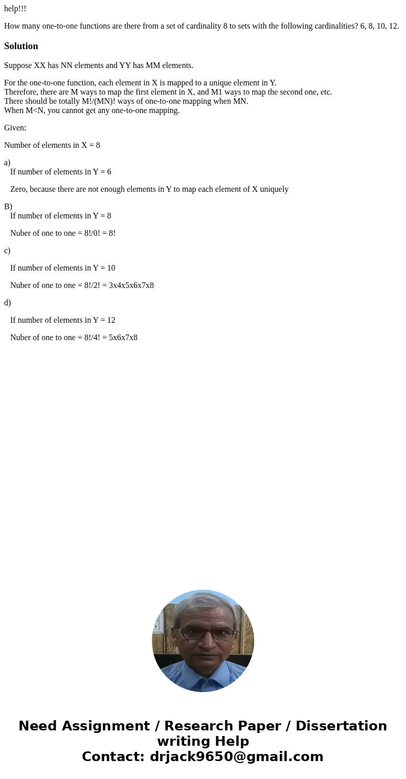 help!!! How many one-to-one functions are there from a set of cardinality 8 to sets with the following cardinalities? 6, 8, 10, 12.SolutionSuppose XX has NN ele help!!! How many one-to-one functions are there from a set of cardinality 8 to sets with the following cardinalities? 6, 8, 10, 12.SolutionSuppose XX has NN ele