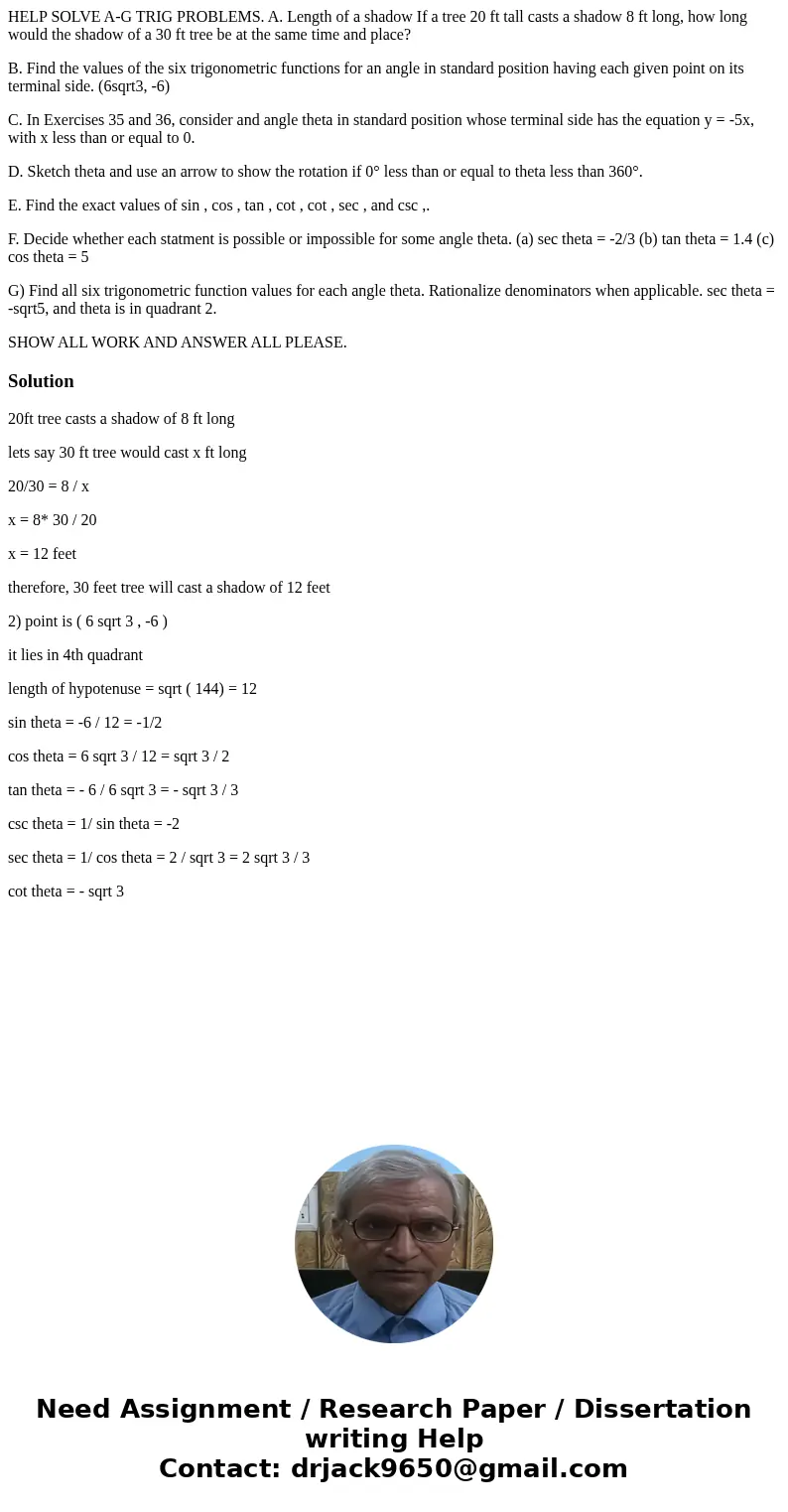 HELP SOLVE A-G TRIG PROBLEMS. A. Length of a shadow If a tree 20 ft tall casts a shadow 8 ft long, how long would the shadow of a 30 ft tree be at the same time HELP SOLVE A-G TRIG PROBLEMS. A. Length of a shadow If a tree 20 ft tall casts a shadow 8 ft long, how long would the shadow of a 30 ft tree be at the same time