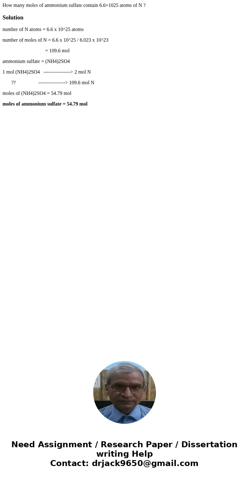 How many moles of ammonium sulfate contain 6.6×1025 atoms of N ?Solutionnumber of N atoms = 6.6 x 10^25 atoms number of moles of N = 6.6 x 10^25 / 6.023 x 10^23 How many moles of ammonium sulfate contain 6.6×1025 atoms of N ?Solutionnumber of N atoms = 6.6 x 10^25 atoms number of moles of N = 6.6 x 10^25 / 6.023 x 10^23