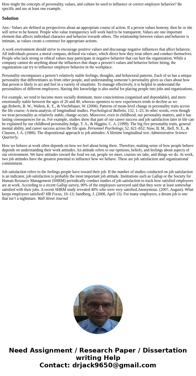 How might the concepts of personality, values, and culture be used to influence or correct employee behavior? Be specific and use at least one example.SolutionA