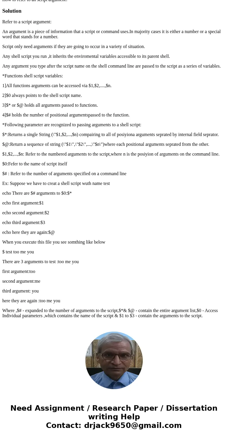 How to refer to an script argument?SolutionRefer to a script argument: An argument is a piece of information that a script or command uses.In majority cases it  How to refer to an script argument?SolutionRefer to a script argument: An argument is a piece of information that a script or command uses.In majority cases it