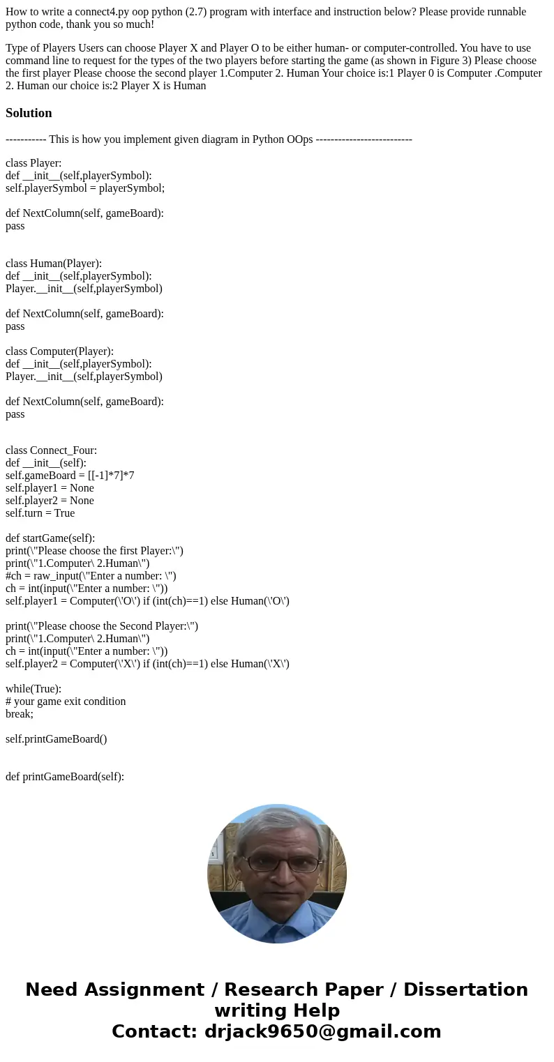 How to write a connect4.py oop python (2.7) program with interface and instruction below? Please provide runnable python code, thank you so much! Type of Player How to write a connect4.py oop python (2.7) program with interface and instruction below? Please provide runnable python code, thank you so much! Type of Player