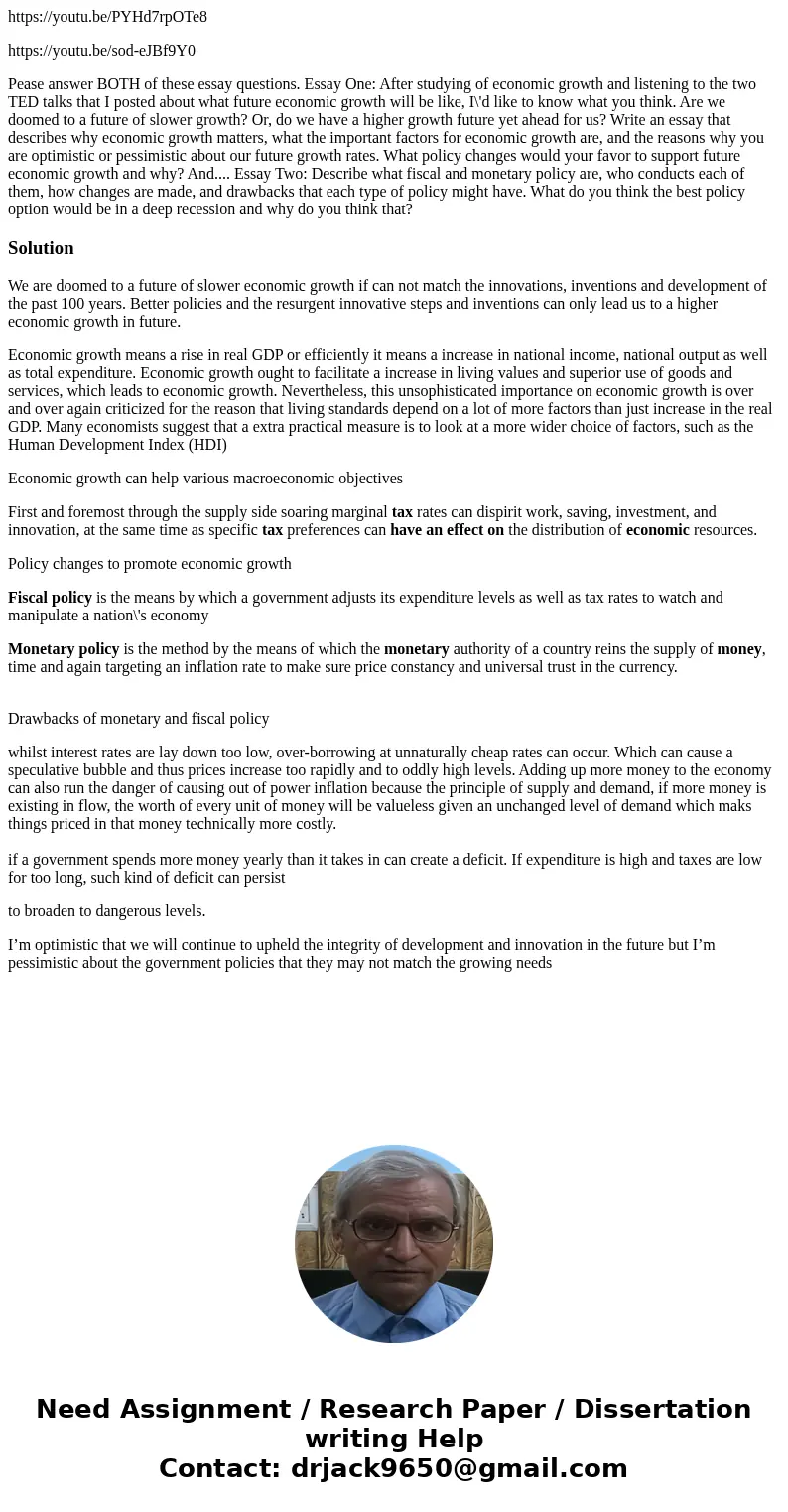 https://youtu.be/PYHd7rpOTe8 https://youtu.be/sod-eJBf9Y0 Pease answer BOTH of these essay questions. Essay One: After studying of economic growth and listening https://youtu.be/PYHd7rpOTe8 https://youtu.be/sod-eJBf9Y0 Pease answer BOTH of these essay questions. Essay One: After studying of economic growth and listening