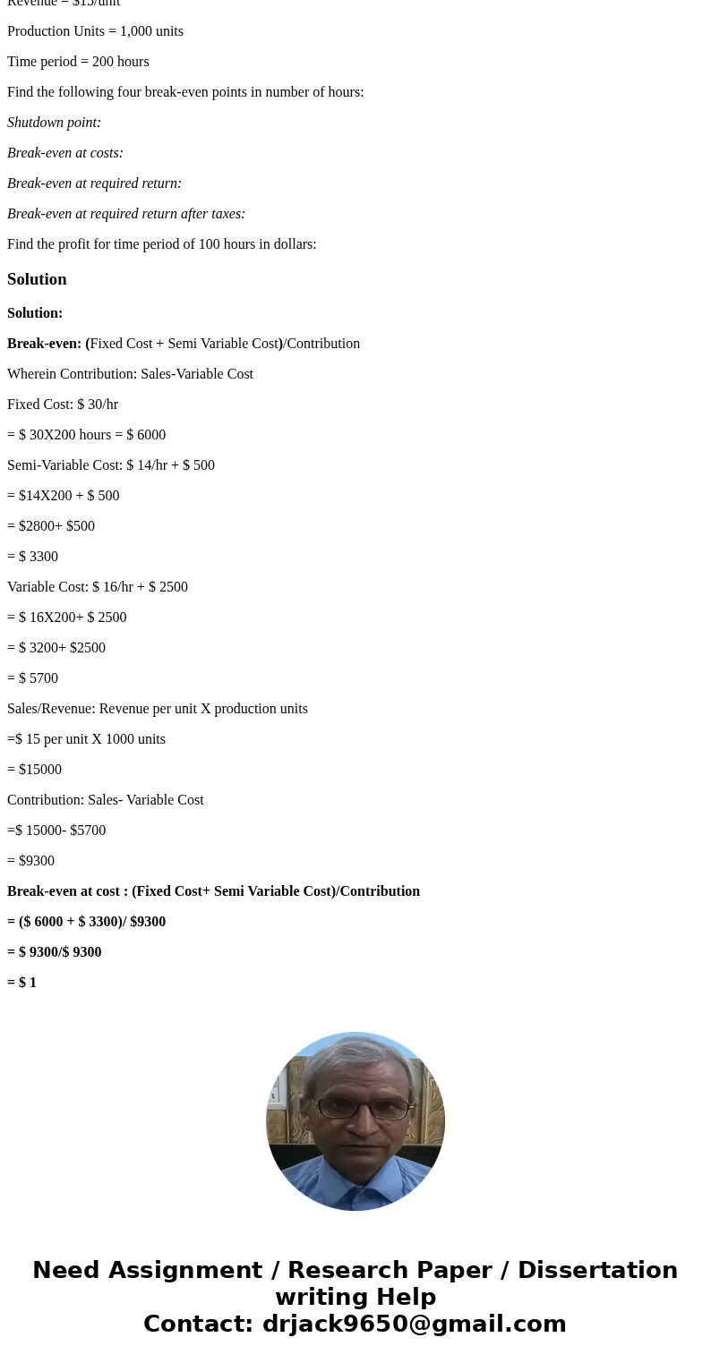 HW 1 BEP Problem 2 Fixed Production Level Fixed costs = $ 30/hr Variable cost = $16/hr +2,500 Semivariable cost = $14/hour + $500 Required Return = $3,000 Tax r HW 1 BEP Problem 2 Fixed Production Level Fixed costs = $ 30/hr Variable cost = $16/hr +2,500 Semivariable cost = $14/hour + $500 Required Return = $3,000 Tax r