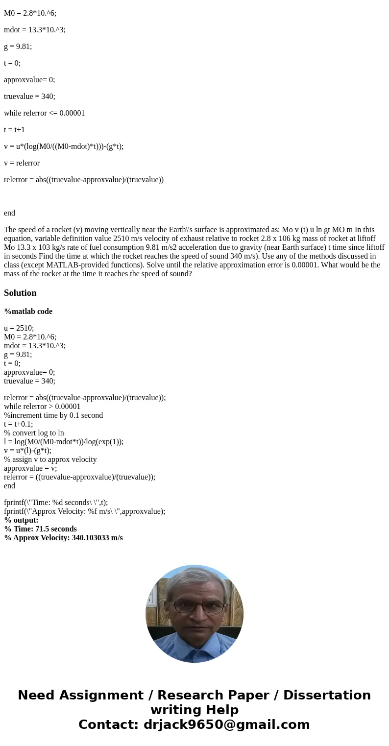 I need help on this in correcting my code. This is what i have so far. u = 2510; M0 = 2.8*10.^6; mdot = 13.3*10.^3; g = 9.81; t = 0; approxvalue= 0; truevalue = I need help on this in correcting my code. This is what i have so far. u = 2510; M0 = 2.8*10.^6; mdot = 13.3*10.^3; g = 9.81; t = 0; approxvalue= 0; truevalue =