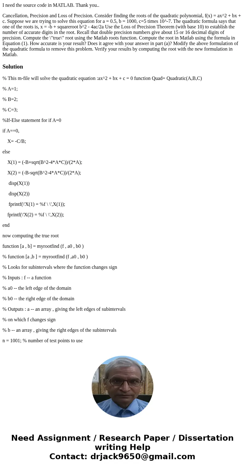 I need the source code in MATLAB. Thank you.. Cancellation, Precision and Loss of Precision. Consider finding the roots of the quadratic polynomial, f(x) = ax^2 I need the source code in MATLAB. Thank you.. Cancellation, Precision and Loss of Precision. Consider finding the roots of the quadratic polynomial, f(x) = ax^2