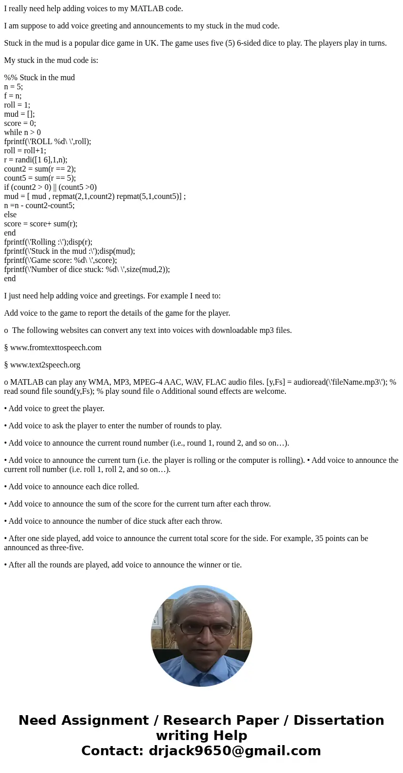 I really need help adding voices to my MATLAB code. I am suppose to add voice greeting and announcements to my stuck in the mud code. Stuck in the mud is a popu I really need help adding voices to my MATLAB code. I am suppose to add voice greeting and announcements to my stuck in the mud code. Stuck in the mud is a popu