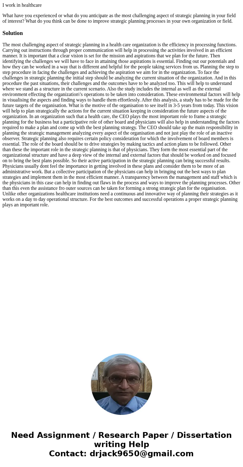 I work in healthcare What have you experienced or what do you anticipate as the most challenging aspect of strategic planning in your field of interest? What do I work in healthcare What have you experienced or what do you anticipate as the most challenging aspect of strategic planning in your field of interest? What do