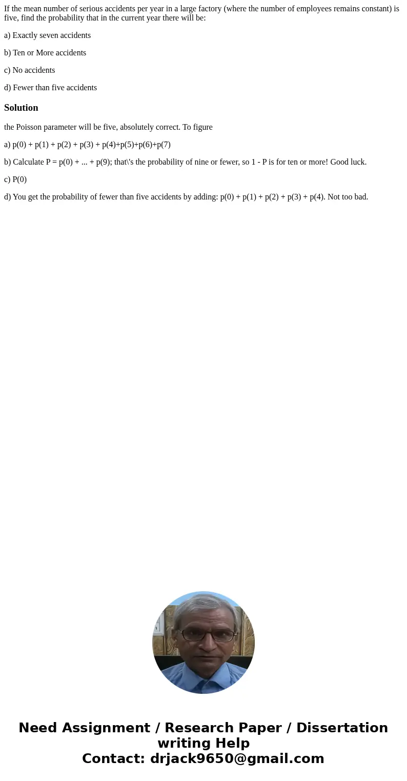 If the mean number of serious accidents per year in a large factory (where the number of employees remains constant) is five, find the probability that in the c If the mean number of serious accidents per year in a large factory (where the number of employees remains constant) is five, find the probability that in the c