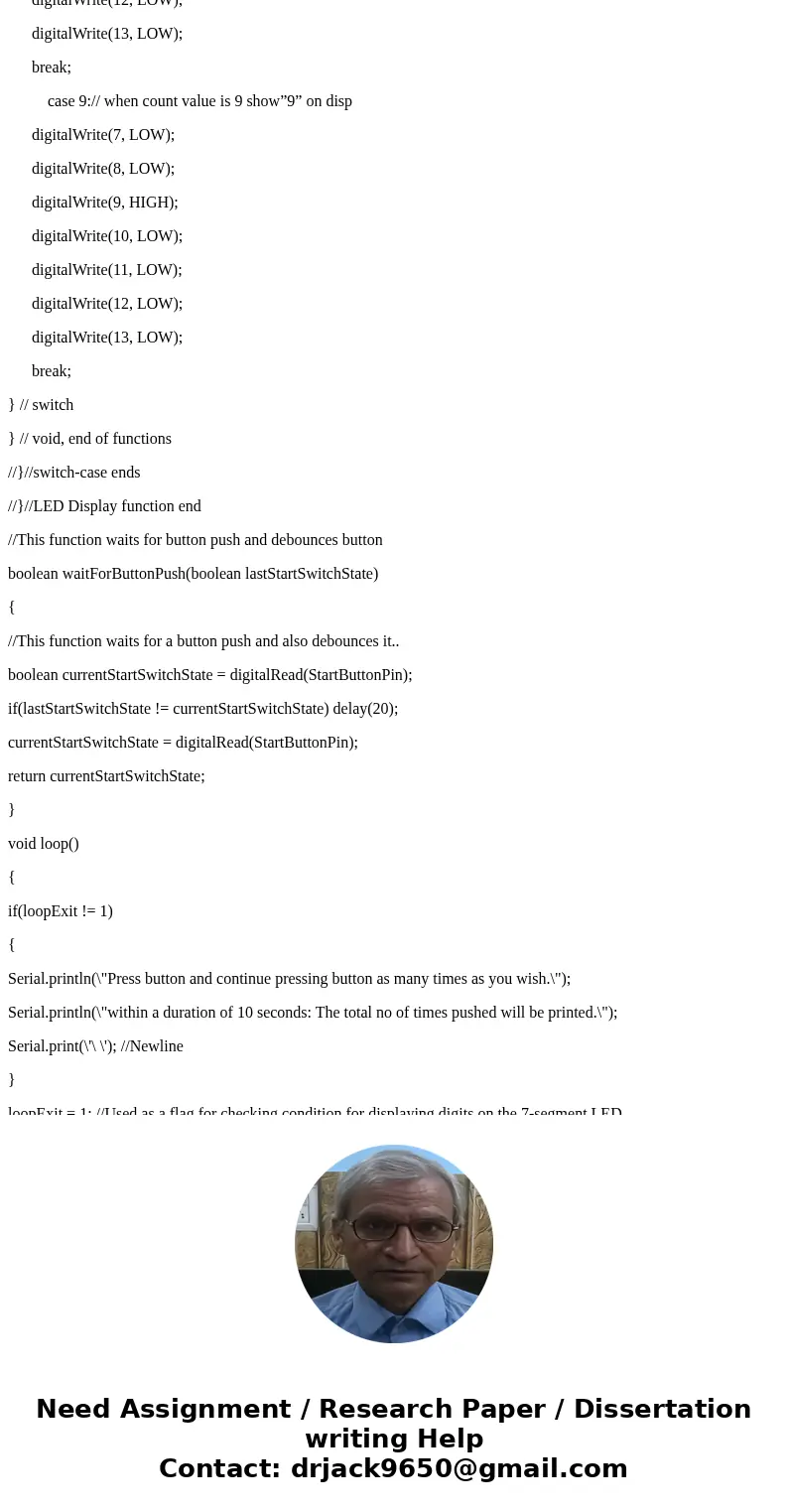 Im truly lost in this code Arduino //Program template to perform Pre-Lab task (2) int icount; int StartButtonPin = 6; int tensValue; int onesValue; unsigned lon Im truly lost in this code Arduino //Program template to perform Pre-Lab task (2) int icount; int StartButtonPin = 6; int tensValue; int onesValue; unsigned lon