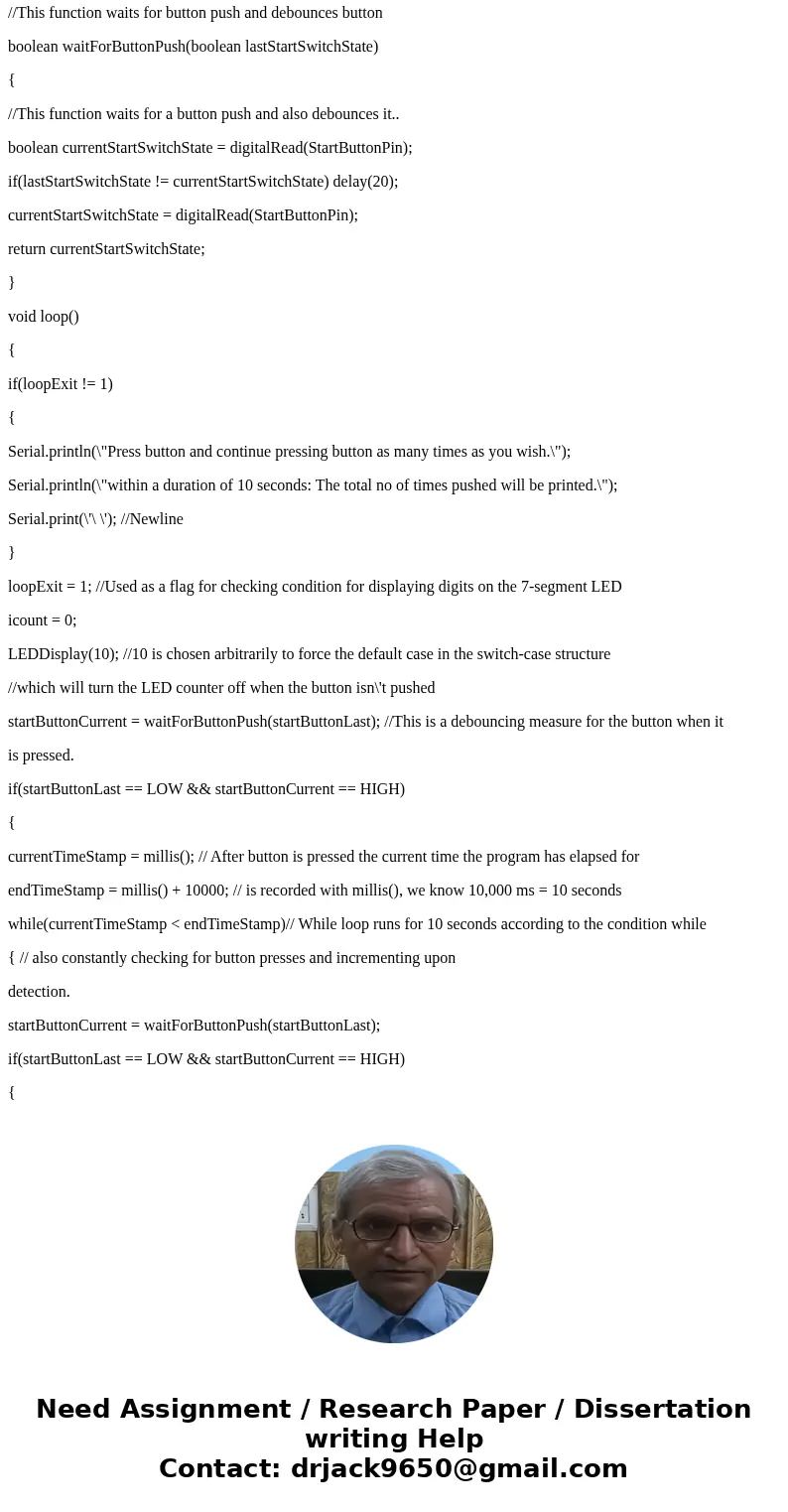 Im truly lost in this code Arduino //Program template to perform Pre-Lab task (2) int icount; int StartButtonPin = 6; int tensValue; int onesValue; unsigned lon Im truly lost in this code Arduino //Program template to perform Pre-Lab task (2) int icount; int StartButtonPin = 6; int tensValue; int onesValue; unsigned lon