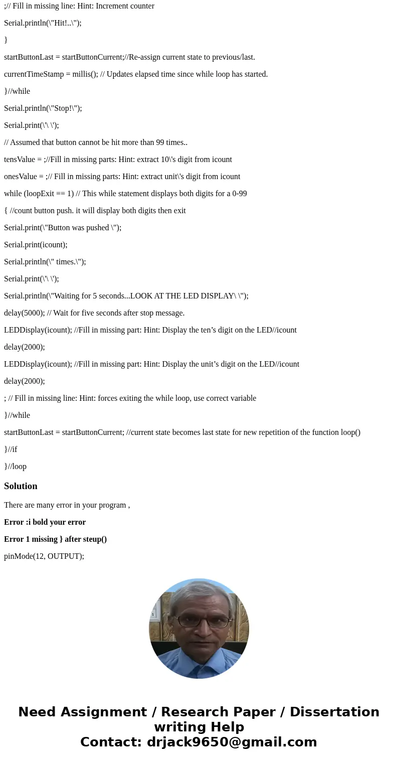 Im truly lost in this code Arduino //Program template to perform Pre-Lab task (2) int icount; int StartButtonPin = 6; int tensValue; int onesValue; unsigned lon Im truly lost in this code Arduino //Program template to perform Pre-Lab task (2) int icount; int StartButtonPin = 6; int tensValue; int onesValue; unsigned lon