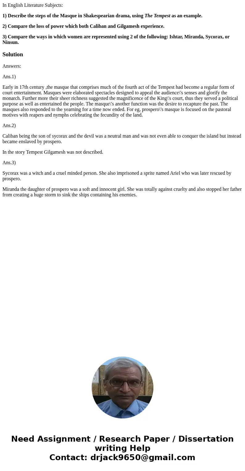 In English Literature Subjects: 1) Describe the steps of the Masque in Shakespearian drama, using The Tempest as an example. 2) Compare the loss of power which  In English Literature Subjects: 1) Describe the steps of the Masque in Shakespearian drama, using The Tempest as an example. 2) Compare the loss of power which