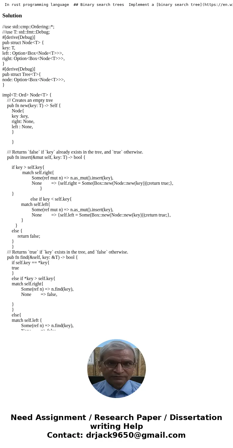  In rust programming language ## Binary search trees Implement a [binary search tree](https://en.wikipedia.org/wiki/Binary_search_tree) that supports insert, se