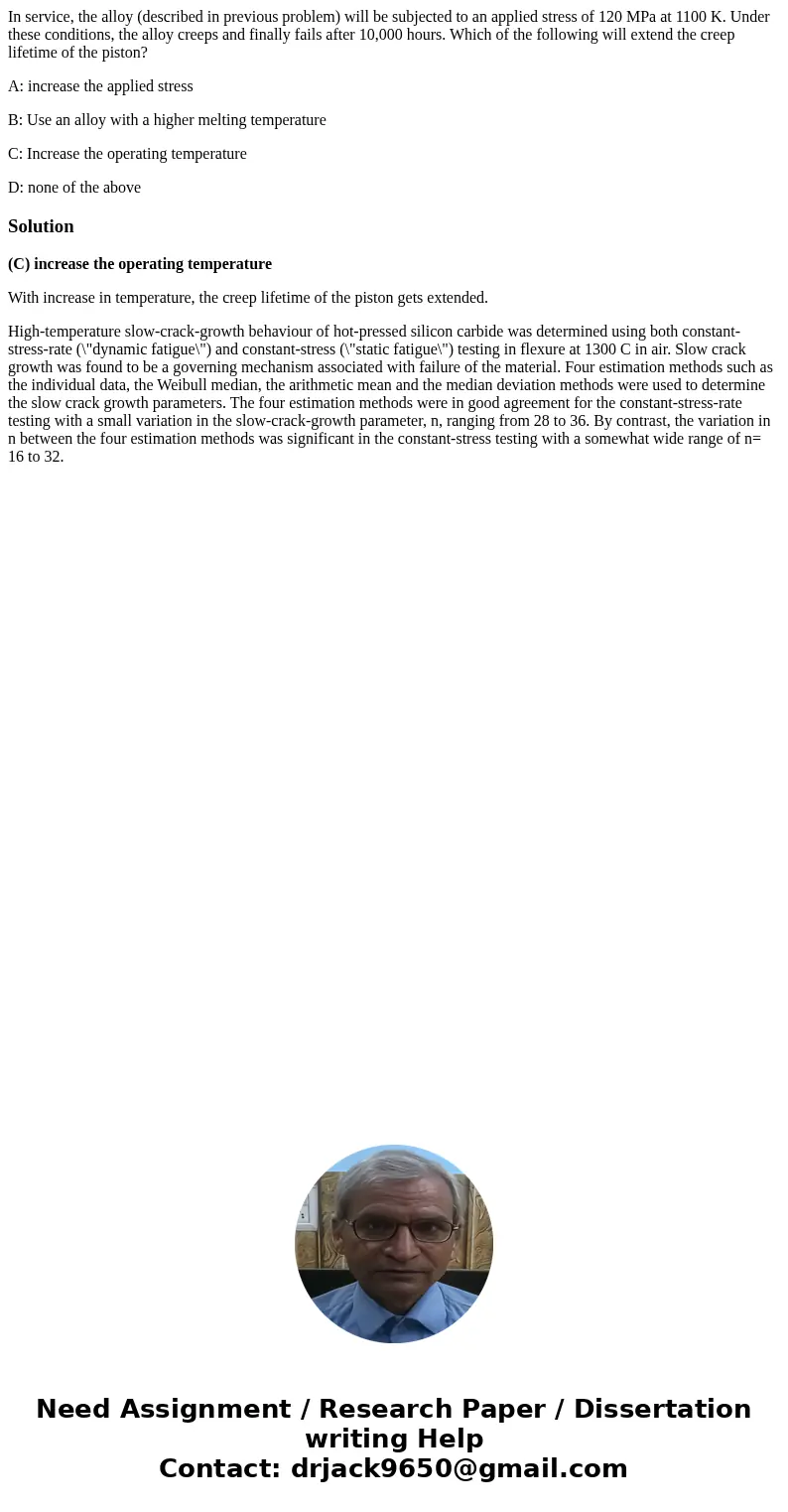 In service, the alloy (described in previous problem) will be subjected to an applied stress of 120 MPa at 1100 K. Under these conditions, the alloy creeps and 
