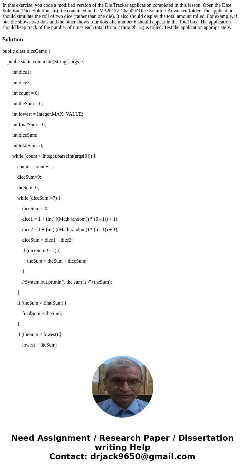 In this exercise, you code a modified version of the Die Tracker application completed in this lesson. Open the Dice Solution (Dice Solution.sln) file containe  In this exercise, you code a modified version of the Die Tracker application completed in this lesson. Open the Dice Solution (Dice Solution.sln) file containe