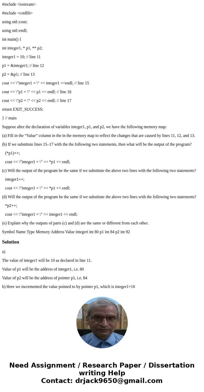 #include <iostream> #include <cstdlib> using std::cout; using std::endl; int main() { int integer1, * p1, ** p2; integer1 = 10; // line 11 p1 = &
