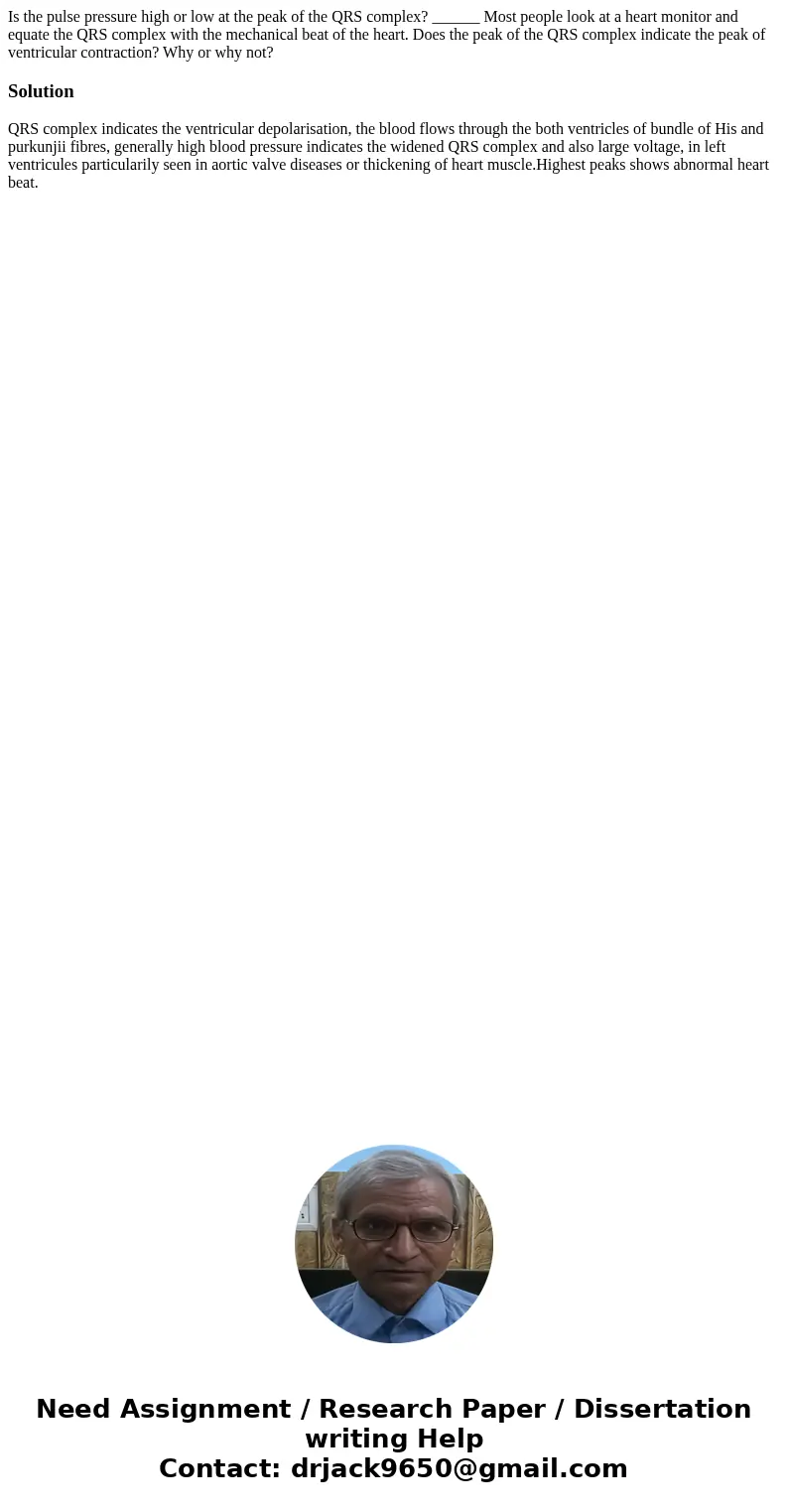 Is the pulse pressure high or low at the peak of the QRS complex? ______ Most people look at a heart monitor and equate the QRS complex with the mechanical bea  Is the pulse pressure high or low at the peak of the QRS complex? ______ Most people look at a heart monitor and equate the QRS complex with the mechanical bea