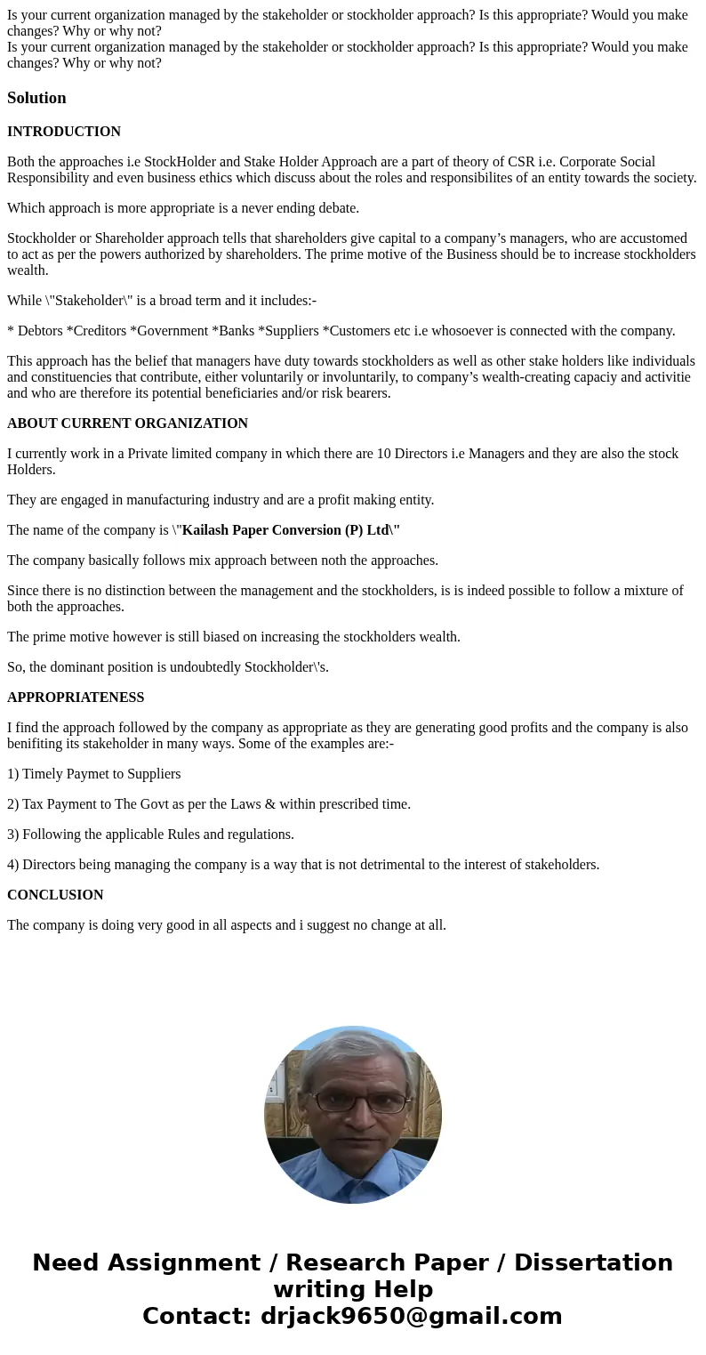 Is your current organization managed by the stakeholder or stockholder approach? Is this appropriate? Would you make changes? Why or why not? Is your current or Is your current organization managed by the stakeholder or stockholder approach? Is this appropriate? Would you make changes? Why or why not? Is your current or