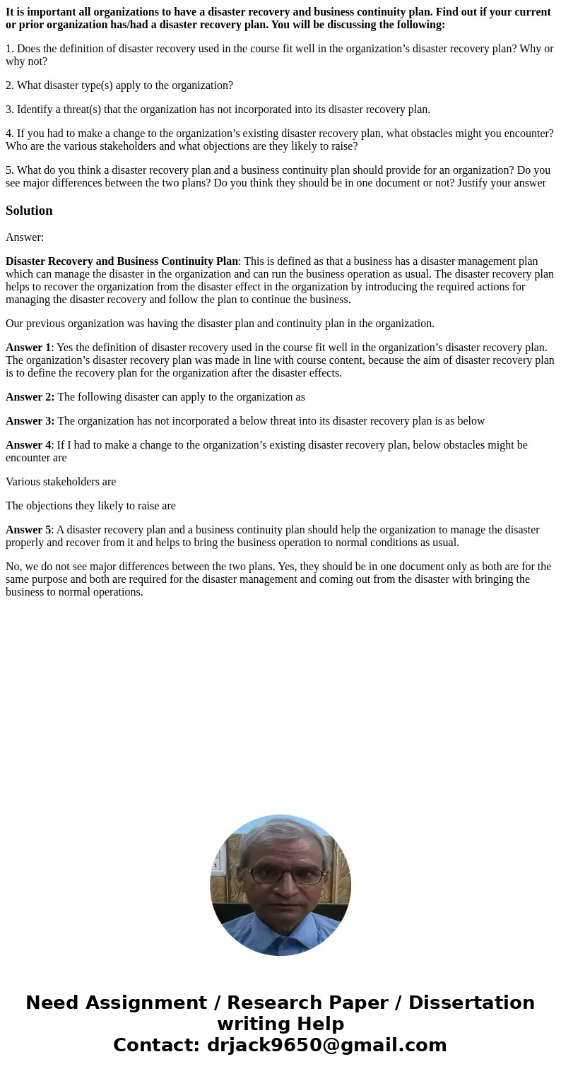 It is important all organizations to have a disaster recovery and business continuity plan. Find out if your current or prior organization has/had a disaster re It is important all organizations to have a disaster recovery and business continuity plan. Find out if your current or prior organization has/had a disaster re