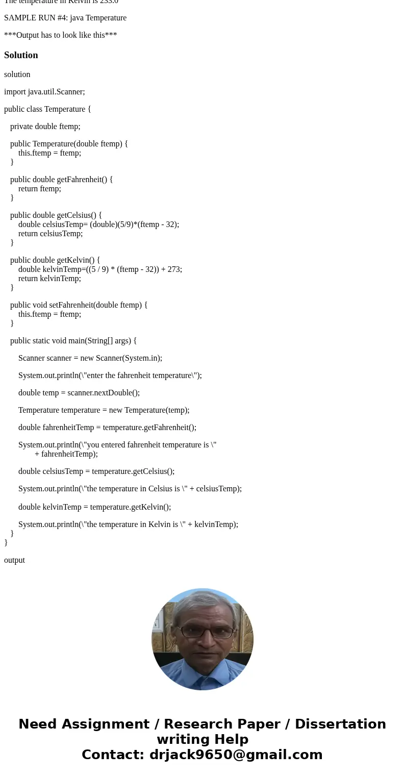 ***JAVA Program*** Write a Temperature class that will hold a temperature in Fahrenheit and provide methods to get the temperature in Fahrenheit, Celsius, and K ***JAVA Program*** Write a Temperature class that will hold a temperature in Fahrenheit and provide methods to get the temperature in Fahrenheit, Celsius, and K