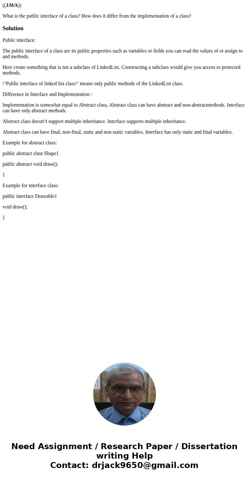 ((JAVA)) What is the public interface of a class? How does it differ from the implementation of a class?SolutionPublic interface: The public interface of a clas ((JAVA)) What is the public interface of a class? How does it differ from the implementation of a class?SolutionPublic interface: The public interface of a clas