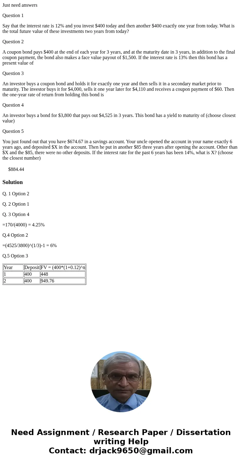 Just need answers Question 1 Say that the interest rate is 12% and you invest $400 today and then another $400 exactly one year from today. What is the total fu
