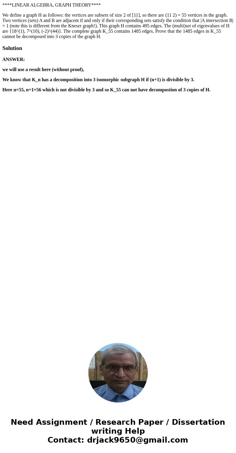 ****LINEAR ALGEBRA, GRAPH THEORY**** We define a graph H as follows: the vertices are subsets of size 2 of [11], so there are (11 2) = 55 vertices in the graph.