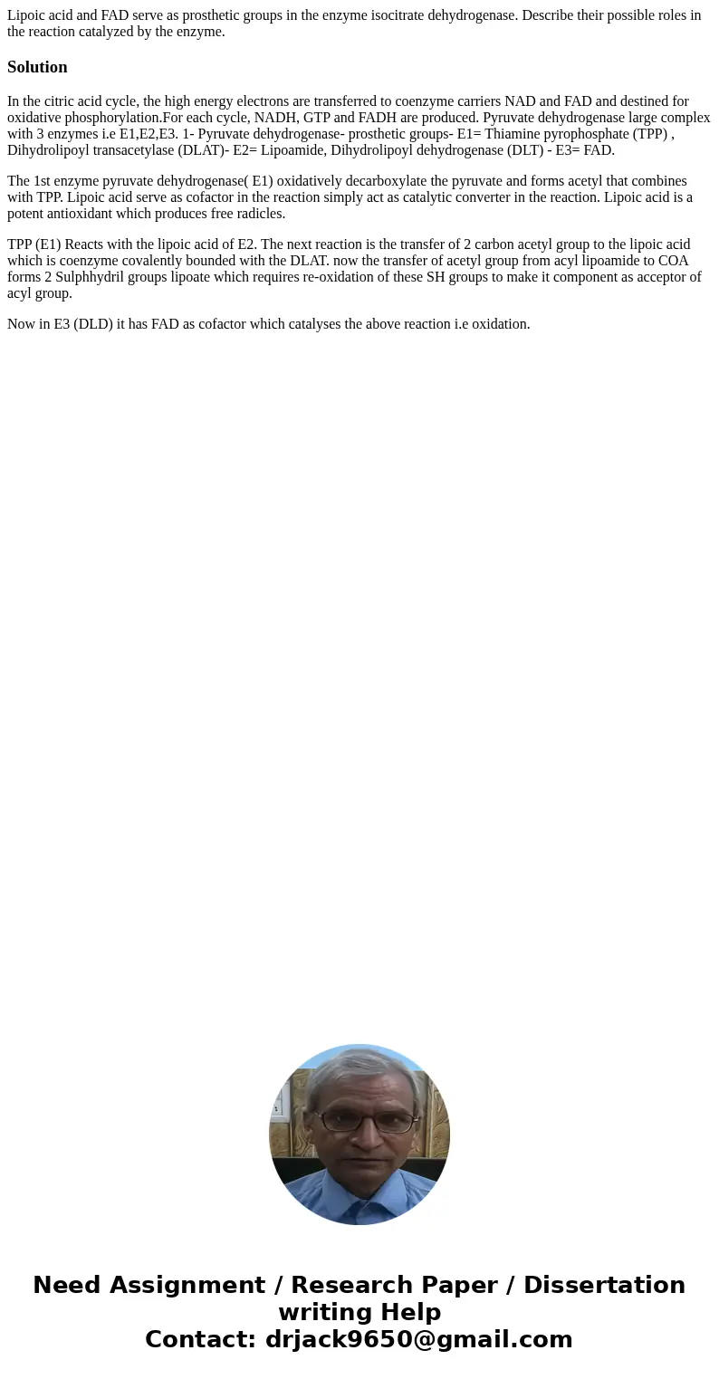 Lipoic acid and FAD serve as prosthetic groups in the enzyme isocitrate dehydrogenase. Describe their possible roles in the reaction catalyzed by the enzyme.So  Lipoic acid and FAD serve as prosthetic groups in the enzyme isocitrate dehydrogenase. Describe their possible roles in the reaction catalyzed by the enzyme.So