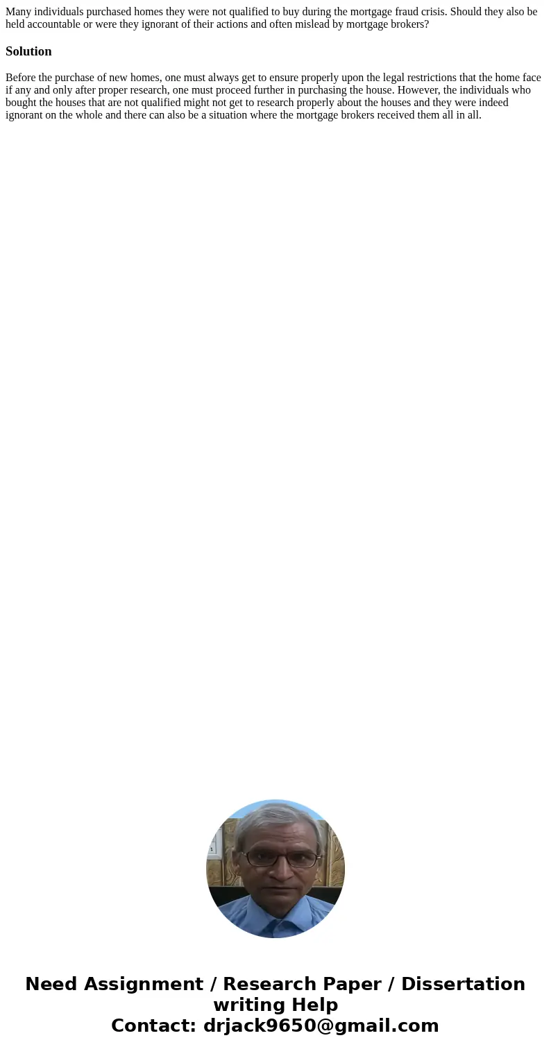 Many individuals purchased homes they were not qualified to buy during the mortgage fraud crisis. Should they also be held accountable or were they ignorant of 