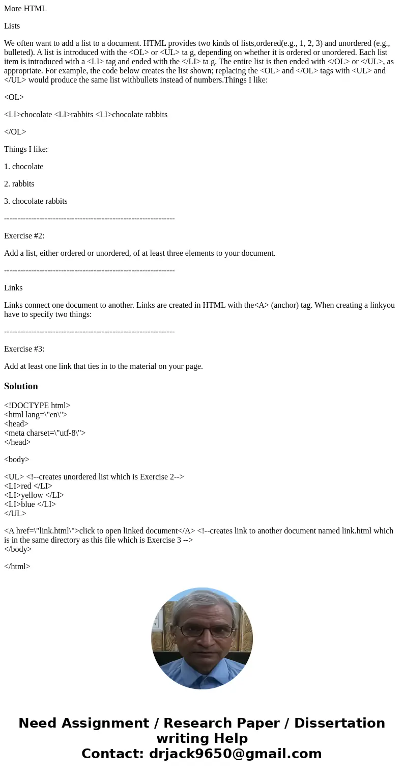 More HTML Lists We often want to add a list to a document. HTML provides two kinds of lists,ordered(e.g., 1, 2, 3) and unordered (e.g., bulleted). A list is int More HTML Lists We often want to add a list to a document. HTML provides two kinds of lists,ordered(e.g., 1, 2, 3) and unordered (e.g., bulleted). A list is int