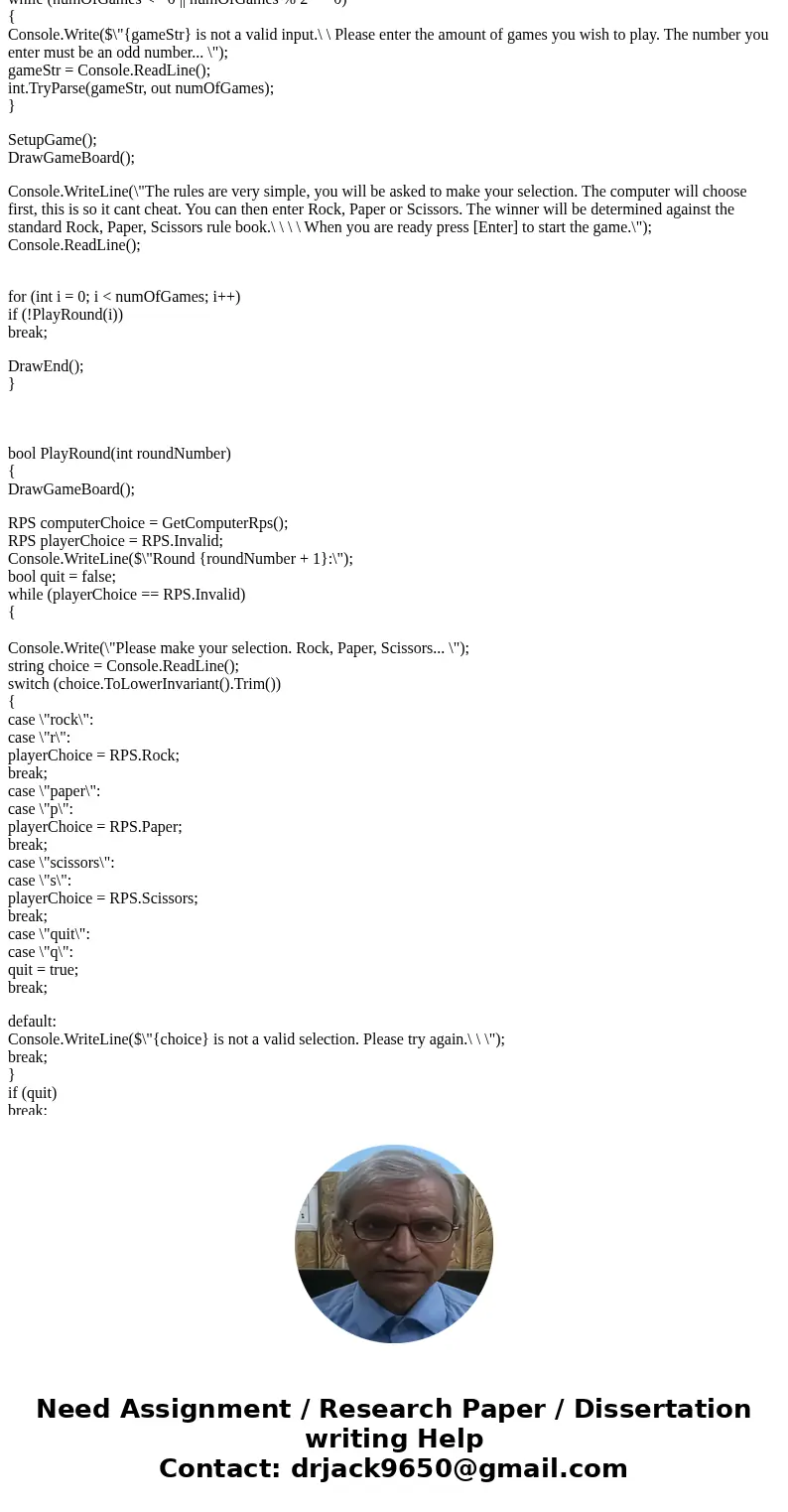 MUST BE DONE IN CSHARP Create a Rock-Paper-Scissors Application Create a Class to contain the game data and any input or output methods. The main method should  MUST BE DONE IN CSHARP Create a Rock-Paper-Scissors Application Create a Class to contain the game data and any input or output methods. The main method should