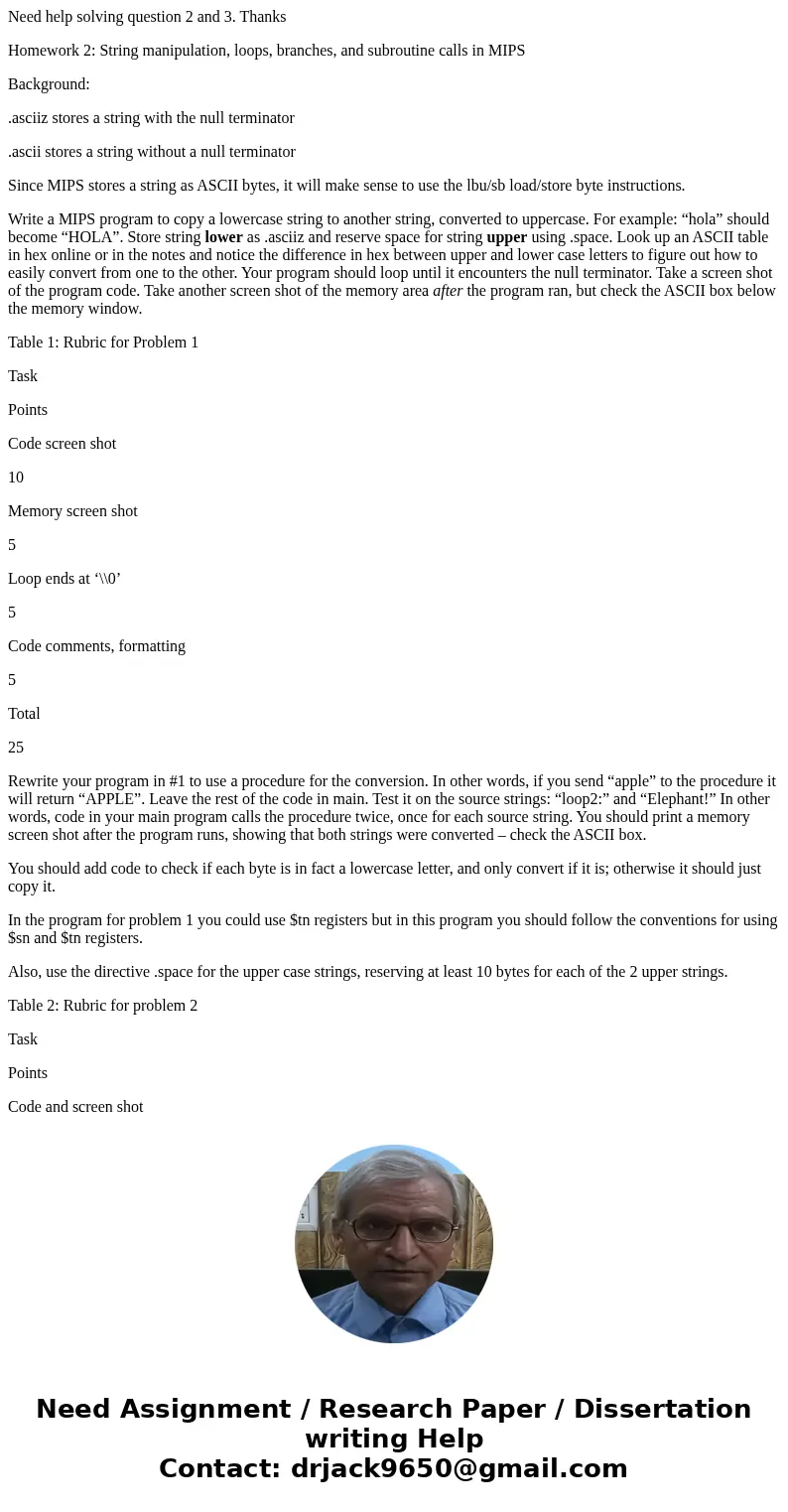 Need help solving question 2 and 3. Thanks Homework 2: String manipulation, loops, branches, and subroutine calls in MIPS Background: .asciiz stores a string wi Need help solving question 2 and 3. Thanks Homework 2: String manipulation, loops, branches, and subroutine calls in MIPS Background: .asciiz stores a string wi