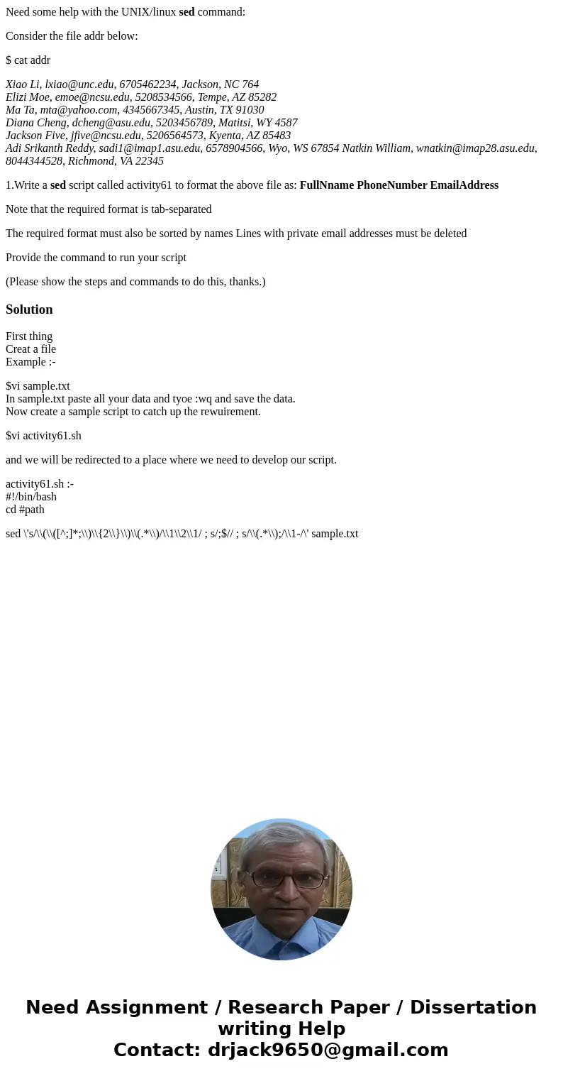 Need some help with the UNIX/linux sed command: Consider the file addr below: $ cat addr Xiao Li, lxiao@unc.edu, 6705462234, Jackson, NC 764 Elizi Moe, emoe@ncs