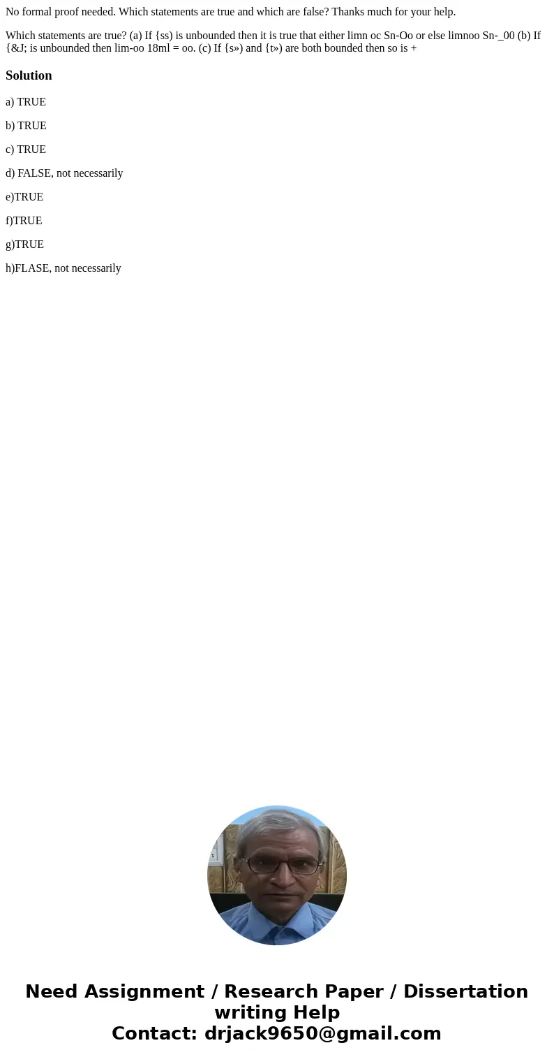 No formal proof needed. Which statements are true and which are false? Thanks much for your help. Which statements are true? (a) If {ss) is unbounded then it is No formal proof needed. Which statements are true and which are false? Thanks much for your help. Which statements are true? (a) If {ss) is unbounded then it is